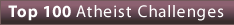 Top 100 Atheist Challenges
